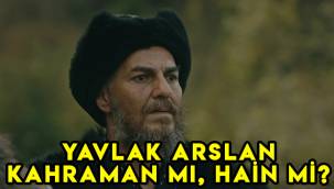 Kuruluş Osman Yavlak Arslan kimdir kahraman mı, hain mi?