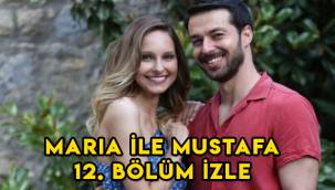 Maria ile Mustafa 12. Son bölüm tek parça izle! 13. yeni bölüm fragmanı yayınlandı mı?