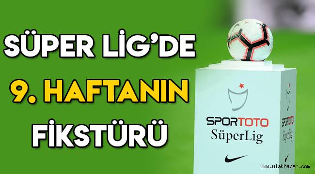 SÜPER LİG 9. HAFTA FİKSTÜRÜ | Bu hafta maç var mı, Süper Lig ne zaman başlıyor?