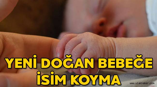 Yeni doğan bebeğin ismi nasıl konur, yeni doğan bebeğin ismi konurken ezan mı okunur?