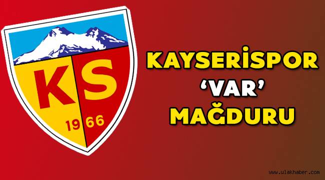 Kayserispor'un baş belası VAR