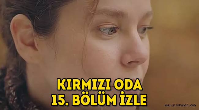 Kırmızı Oda 15. Bölüm tek parça kesintisiz HD izle