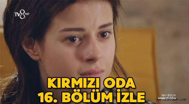 Kırmızı Oda 16. Son bölüm TV8, Youtube, Puhu TV tek parça HD izle! Kırmızı Oda 17. Yeni bölüm fragmanı yayınlandı mı?