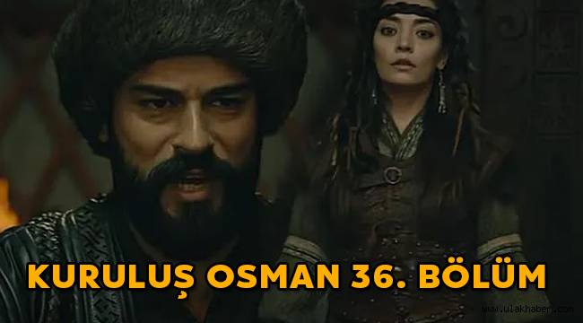 Kuruluş Osman 36. Son bölüm izle! Kuruluş Osman 37. Yeni bölüm fragmanı izle