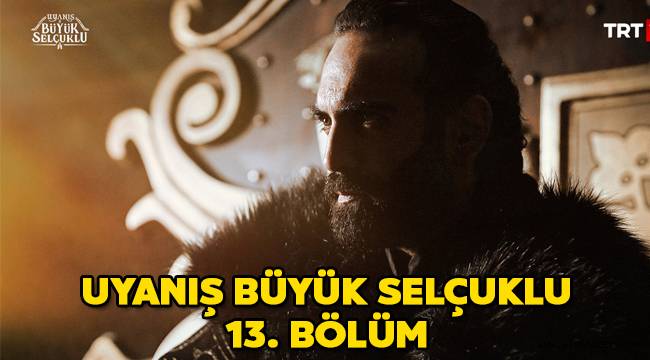 Uyanış Büyük Selçuklu 14. Bölüm fragmanı yayınlandı mı, izle! 13. bölüm TRT Youtube full izle!