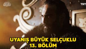 Uyanış Büyük Selçuklu 14. Bölüm fragmanı yayınlandı mı, izle! 13. bölüm TRT Youtube full izle!