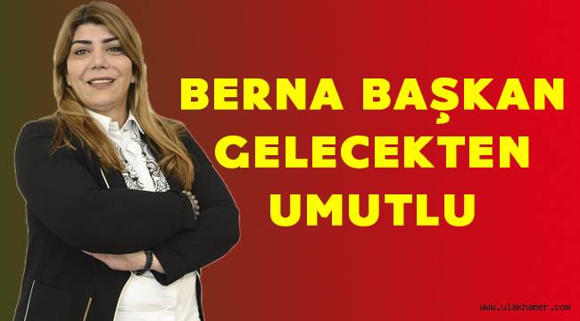 Başkan Berna Gözbaşı gelecekten umutlu