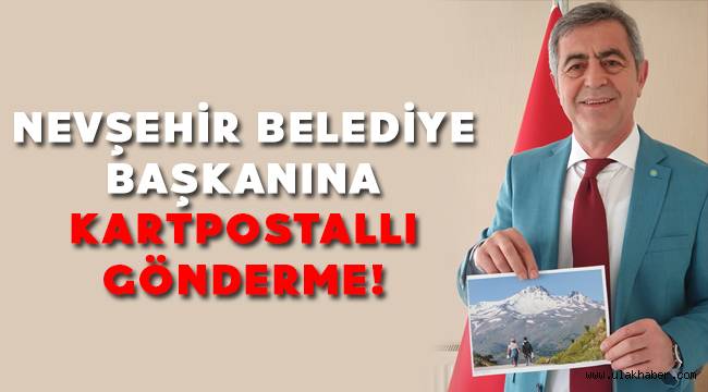 İyi Partili Kazım Yücel'den Nevşehir Belediye Başkanı'na kartpostallı gönderme!