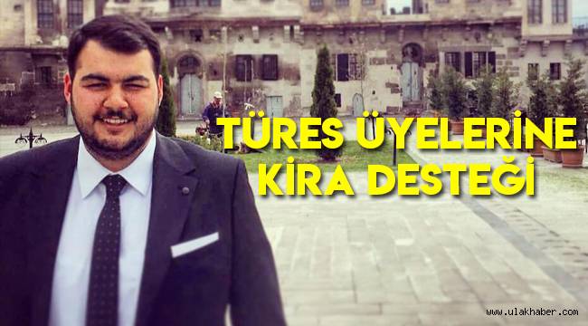 TÜRES üyelerine kira desteği