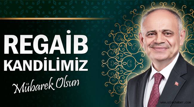 Yahyalı Belediye Başkanı Esat Öztürk'ten Regaip Kandili kutlama mesajı