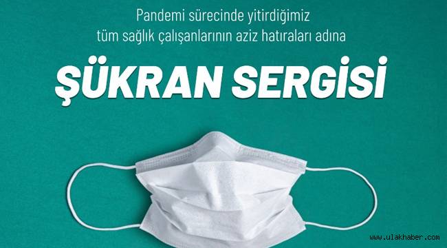 Pandemi sürecinde hayatını kaybeden sağlık çalışanları için 'Şükran Sergisi'