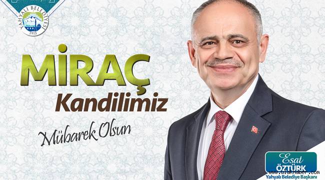 Yahyalı Belediye Başkanı Öztürk'ten Miraç Kandili kutlama mesajı