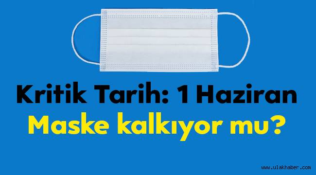 1 Haziran'dan sonra, maske zorunluluğu kalkabilir