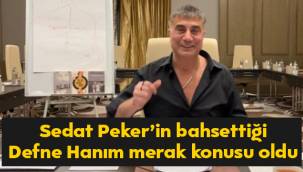 Sedat Peker'in bahsettiği Defne Hanım merak konusu oldu