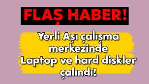 Yerli aşı çalışma merkezinden 5 laptop ve hard diskler çalındı!