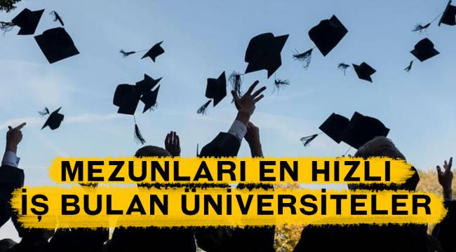 Mezunları en hızlı iş bulan üniversiteler 2021!