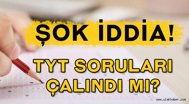 Sosyal medya bu iddia ile çalkalanıyor: TYT soruları çalındı mı?