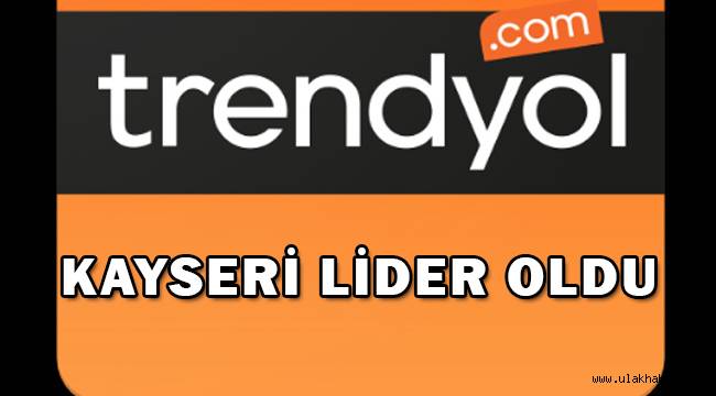 Trendyol'dan açıklama: Kayseri yüzde 76 ile lider oldu