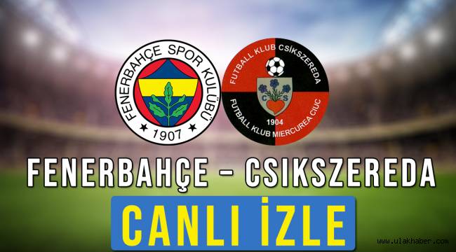 Fenerbahçe - Csikszereda Youtube Katıl bedava canlı Selçuksports izle!
