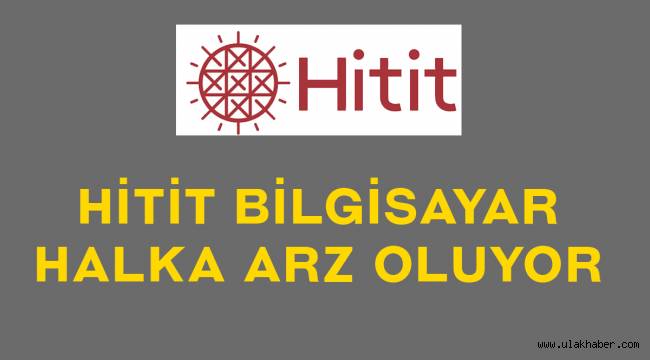 Hitit Bilgisayar halka arz ne zaman, eşit mi oransal mı?