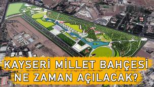 Kayseri Recep Tayyip Erdoğan (Hava İkmal) Millet Bahçesi ne zaman açılacak?