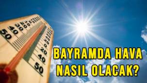 Meteoroloji'den Kurban Bayramı hava tahmin raporu!