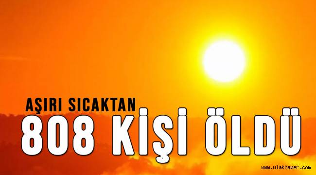 O ülkede aşırı sıcaklardan 808 kişi öldü!