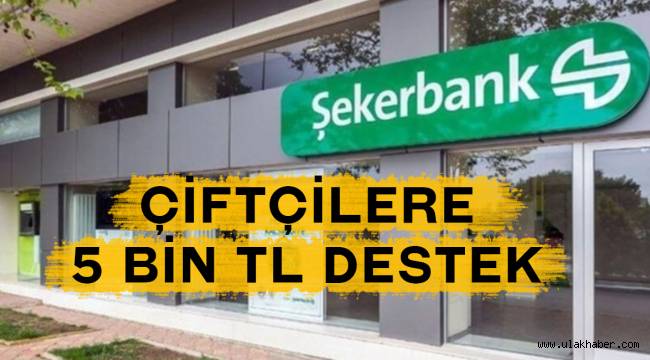 Şekerbank çiftçilere 5 Bin TL'ye kadar kira desteği sunuyor