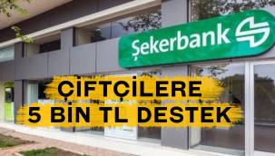 Şekerbank çiftçilere 5 Bin TL'ye kadar kira desteği sunuyor