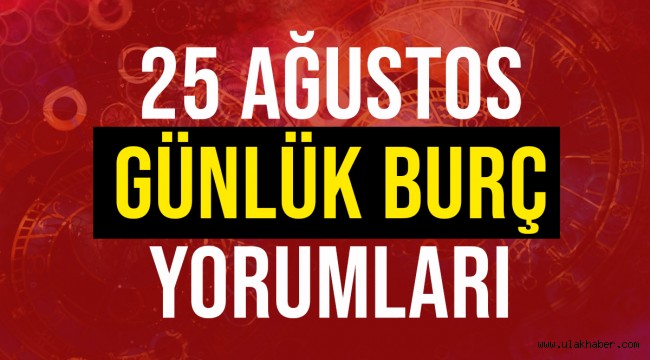 25 Ağustos 2021 Çarşamba günlük burç yorumları | Koç, Boğa, İkizler, Yengeç, Aslan, Başak, Terazi, Akrep, Yay, Oğlak, Kova, Balık