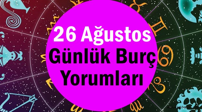 26 Ağustos 2021 Perşembe Günlük Burç Yorumları | Koç, Boğa, İkizler, Yengeç, Aslan, Başak, Terazi, Akrep, Yay, Oğlak, Kova Balık