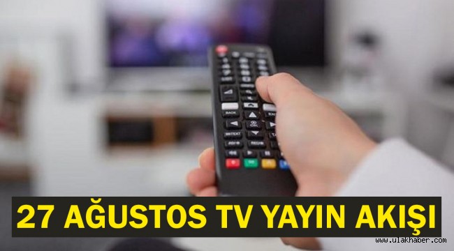 27 Ağustos Cuma TV yayın akışı! Bugün televizyonda hangi dizi ve filmler var?