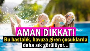 Aileler dikkat: Yazın havuza giren çocuklarda daha sık görülüyor!