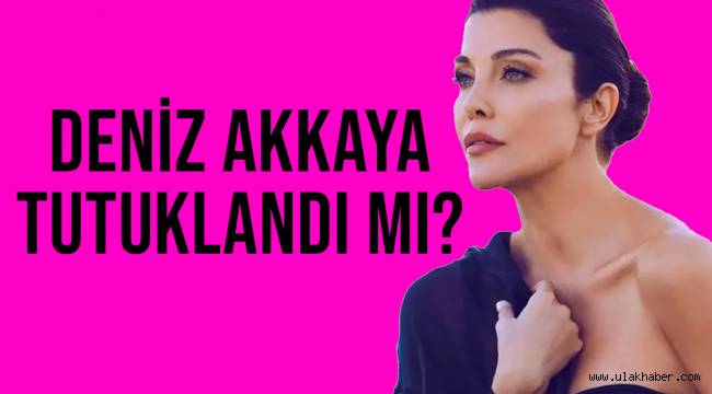 Deniz Akkaya neden tutuklandı? Deniz Akkaya hapse mi girdi, suçu nedir?