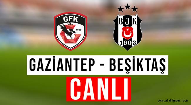 Gaziantep FK – Beşiktaş CANLI Beinsports HD 1, Justin TV, Selçuksports, taraftarium24 şifresiz izle