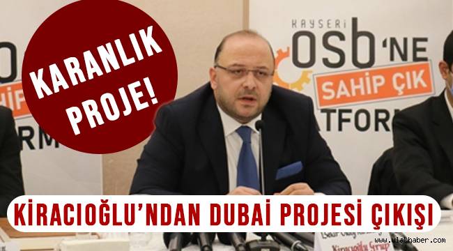 Kayseri OSB'nin Dubai projesine ağır eleştiri!