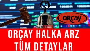 Orçay halka arz ne zaman, eşit mi oransal mı? Orçay hangi bankalarda var?