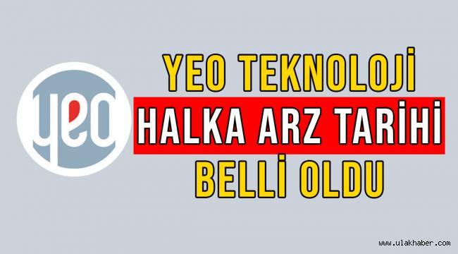 YEO Teknoloji halka arz tarihi açıklandı