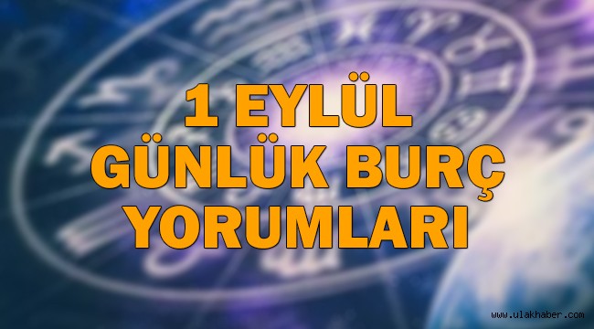 1 Eylül 2021 Çarşamba günlük burç yorumları: Koç şanslı, Balık negatif!