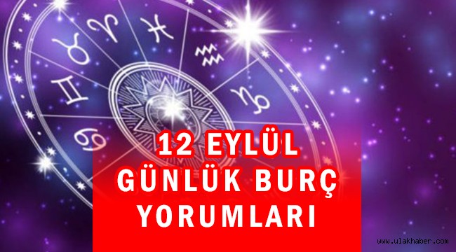 12 Eylül günlük burç yorumları, 12 Eylül 2021 Pazar hangi burç?