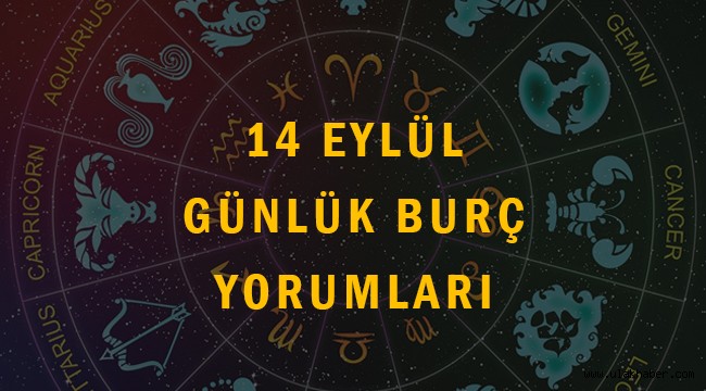 14 Eylül günlük burç yorumları Koç, Boğa, İkizler, Yengeç, Aslan, Başak, Terazi, Akrep, Yay, Oğlak, Kova, Balık