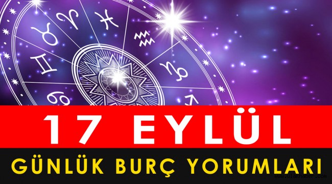 17 Eylül günlük burç yorumları 2021! 17 Eylül'de doğanlar hangi burç?