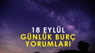 18 Eylül günlük burç yorumları: Koç, Boğa, İkizler, Yengeç, Aslan, Başak, Terazi, Akrep, Yay, Oğlak, Kova, Balık