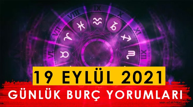 19 Eylül 2021 Pazar günlük burç yorumları, Koç, Boğa, İkizler, Yengeç, Aslan, Başak, Terazi, Akrep, Yay, Oğlak, Kova, Balık