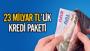 23 milyar liralık yeni kredi paketi geliyor