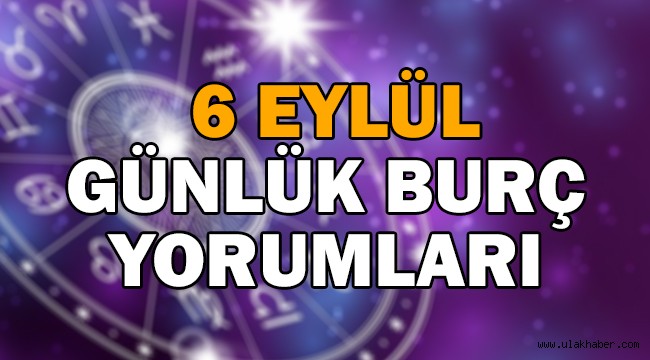 6 Eylül 2021 Pazartesi günlük burç yorumları