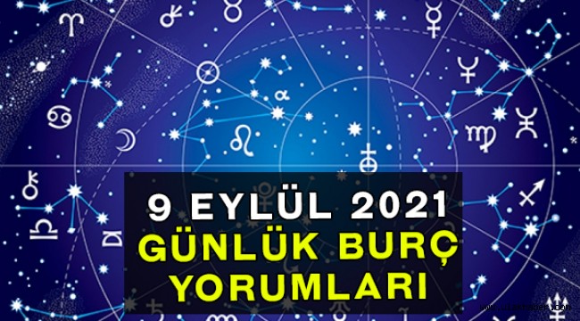 9 Eylül 2021 günlük burç yorumları | Koç, Boğa, İkizler, Yengeç, Aslan, Başak, Terazi, Akrep, Yay, Oğlak, Kova, Balık