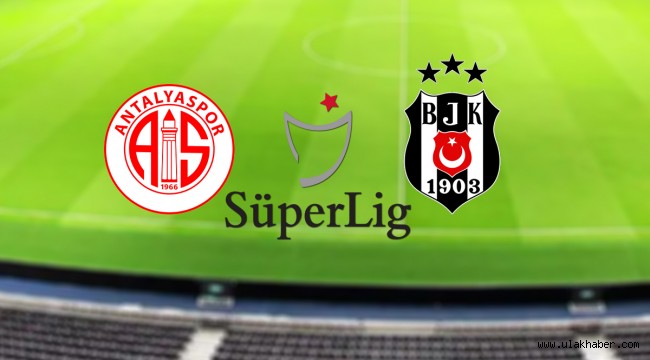 Antalyaspor – Beşiktaş maçı muhtemel 11'ler