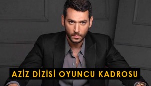 Aziz dizisi ne zaman başlıyor, konusu ne, oyuncuları kimdir?
