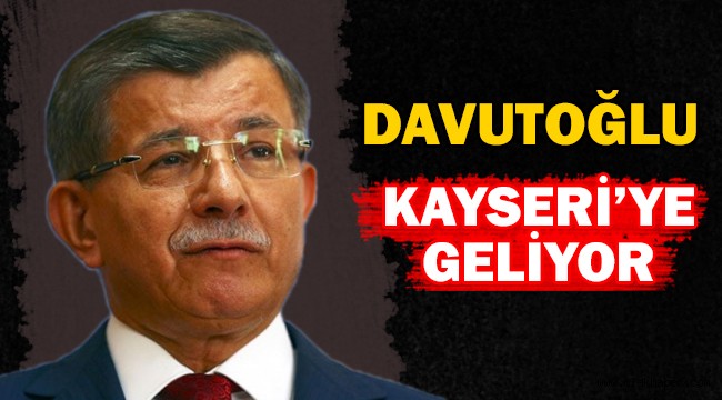 Davutoğlu Kayseri'ye geliyor